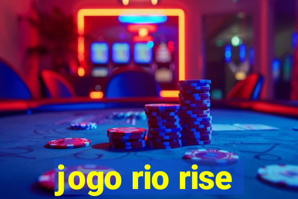 jogo rio rise